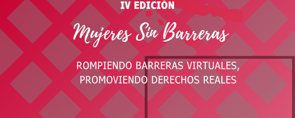 IV Jornada Mujeres Sin Barreras: “Rompiendo barreras virtuales, promoviendo derechos reales”